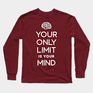 Your Only Limit Is Your Mind Long Sleeve T-Shirt